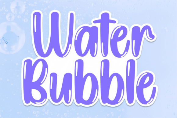 Water Bubble: A Font That Brings Youth and Joy to Your Brand